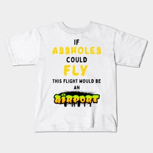 If assholes could fly this flight would be an airport Kids T-Shirt